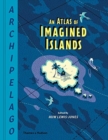 Archipelago: An Atlas of Imagined Islands - Book