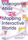 Videogame Atlas : Mapping Interactive Worlds - Book