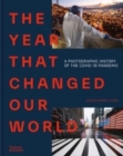 The Year That Changed Our World : A Photographic History of the Covid-19 Pandemic - Book