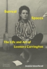 Surreal Spaces : The Life and Art of Leonora Carrington - Book