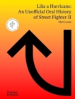 Like a Hurricane: An Unofficial Oral History of Street Fighter II - Book