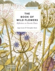The Book of Wild Flowers : Reflections on Favourite Plants - Book