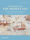 The Making of the Middle Sea : A History of the Mediterranean from the Beginning to the Emergence of the Classical World - Book