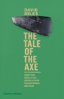 The Tale of the Axe : How the Neolithic Revolution Transformed Britain - Book