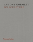 Antony Gormley on Sculpture - Book