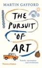 The Pursuit of Art : Travels, Encounters and Revelations - Book