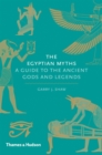The Egyptian Myths : A Guide to the Ancient Gods and Legends - Book