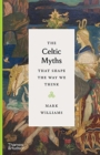 The Celtic Myths that Shape the Way We Think - Book