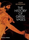 The History of Greek Vases : Potters, Painters and Pictures - Book