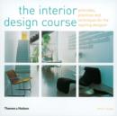 The Interior Design Course : Principles, Practices and Techniques for the Aspiring Designer - Book