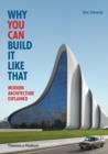 Why You Can Build it Like That : Modern Architecture Explained - Book