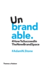 Unbrandable : How to Succeed in the New Brand Space - Book