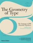 The Geometry of Type : The Anatomy of 100 Essential Typefaces - Book