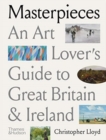 Masterpieces : An Art Lover’s Guide to Great Britain and Ireland - Book