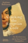 Cracking the Egyptian Code : The Revolutionary Life of Jean-Francois Champollion - Book