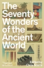 The Seventy Wonders of the Ancient World : The Great Monuments and How They Were Built - Book