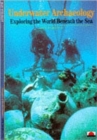 Underwater Archaeology : Exploring the World Beneath the Sea - Book