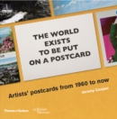The world exists to be put on a postcard : Artists' postcards from 1960 to now - Book