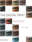 The Digital Print : The Complete Guide to Processes, Identification and Preservation - Book
