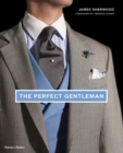 The Perfect Gentleman : The Pursuit of Timeless Elegance and Style in London - Book