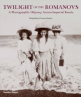 Twilight of the Romanovs : A Photographic Odyssey Across Imperial Russia - Book