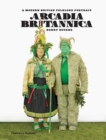 Arcadia Britannica : A Modern British Folklore Portrait - Book