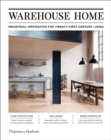 Warehouse Home : Industrial Inspiration for Twenty-First-Century Living - Book