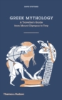 Greek Mythology : A Traveller's Guide from Mount Olympus to Troy - eBook