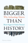 Bigger than History : Why Archaeology Matters - eBook
