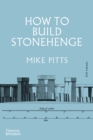 How to Build Stonehenge : 'A gripping archaeological detective story' The Sunday Times - eBook