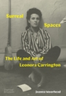 Surreal Spaces : The Life and Art of Leonora Carrington - eBook