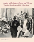 Living with Matisse, Picasso and the New Decade : Theodor Ahrenberg and His Collections - Book