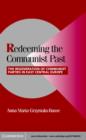 Redeeming the Communist Past : The Regeneration of Communist Parties in East Central Europe - eBook