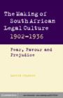 The Making of South African Legal Culture 1902–1936 : Fear, Favour and Prejudice - eBook