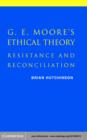 G. E. Moore's Ethical Theory : Resistance and Reconciliation - eBook