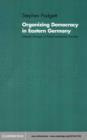Organizing Democracy in Eastern Germany : Interest Groups in Post-Communist Society - eBook