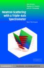 Neutron Scattering with a Triple-Axis Spectrometer : Basic Techniques - eBook