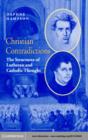 Christian Contradictions : The Structures of Lutheran and Catholic Thought - eBook