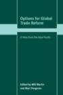 Options for Global Trade Reform : A View from the Asia-Pacific - eBook