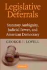 Legislative Deferrals : Statutory Ambiguity, Judicial Power, and American Democracy - eBook