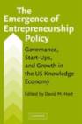 The Emergence of Entrepreneurship Policy : Governance, Start-Ups, and Growth in the U.S. Knowledge Economy - eBook