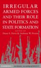 Irregular Armed Forces and their Role in Politics and State Formation - eBook