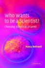 Who Wants to be a Scientist? : Choosing Science as a Career - Nancy Rothwell