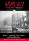 A World at Total War : Global Conflict and the Politics of Destruction, 1937-1945 - Roger Chickering