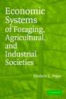 Economic Systems of Foraging, Agricultural, and Industrial Societies - eBook