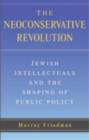 The Neoconservative Revolution : Jewish Intellectuals and the Shaping of Public Policy - Murray Friedman