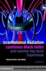 Gravitational Radiation, Luminous Black Holes and Gamma-Ray Burst Supernovae - eBook