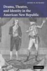 Drama, Theatre, and Identity in the American New Republic - eBook