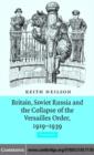 Britain, Soviet Russia and the Collapse of the Versailles Order, 1919-1939 - eBook