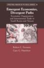 Emergent Economies, Divergent Paths : Economic Organization and International Trade in South Korea and Taiwan - eBook
